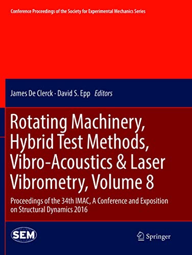 Rotating Machinery, Hybrid Test Methods, Vibro-Acoustics & Laser Vibrometry, Volume 8: Proceedings of the 34th IMAC, A Conference and Exposition on ... for Experimental Mechanics Series, Band 8)