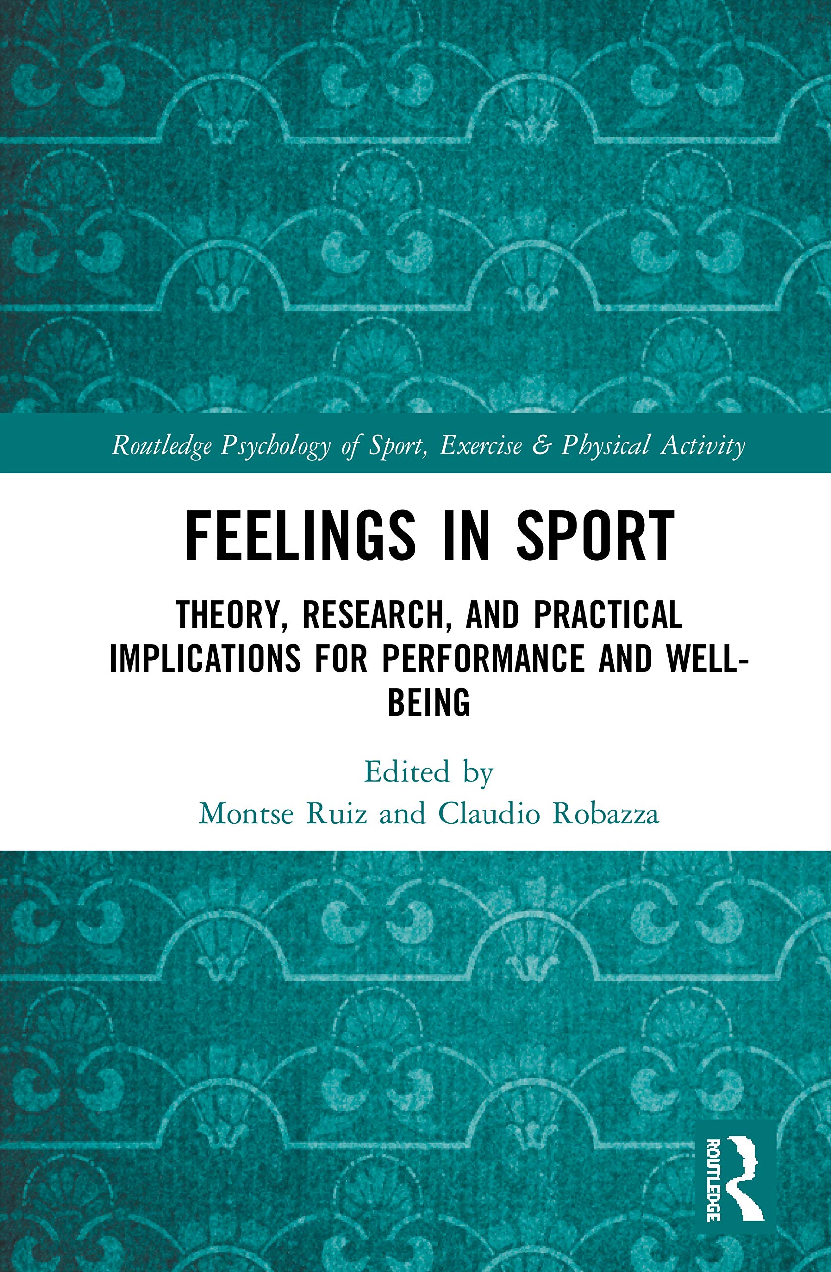 Feelings in Sport: Theory, Research, and Practical Implications for Performance and Well-being (Routledge Psychology of Sport, Exercise and Physical Activity)