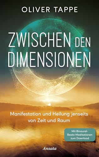Zwischen den Dimensionen: Manifestation und Heilung jenseits von Zeit und Raum. Mit Binaural Beats-Meditationen zum Download