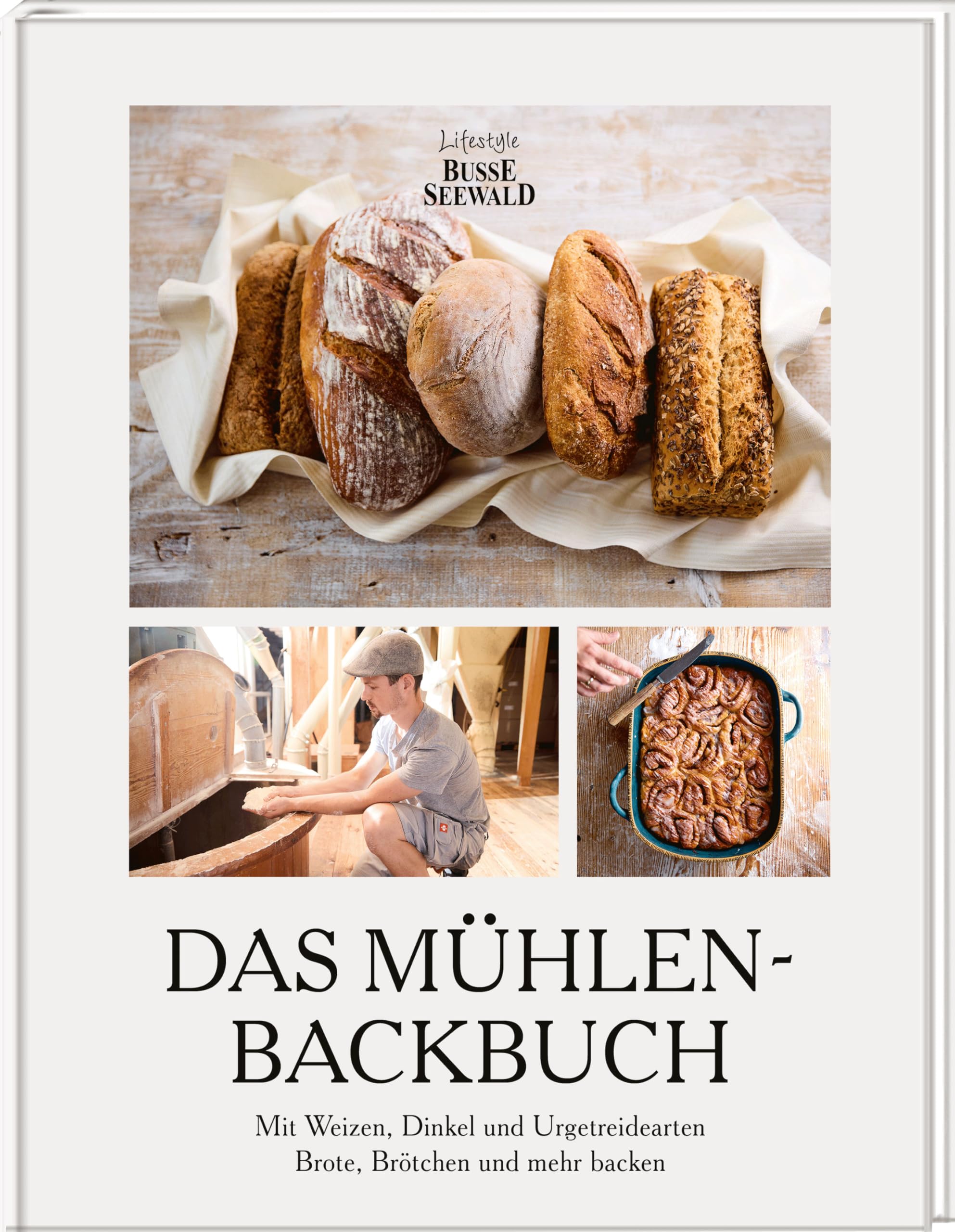 Das Mühlen-Backbuch: Mit Weizen, Dinkel und Urgetreidearten Brote, Brötchen und mehr backen