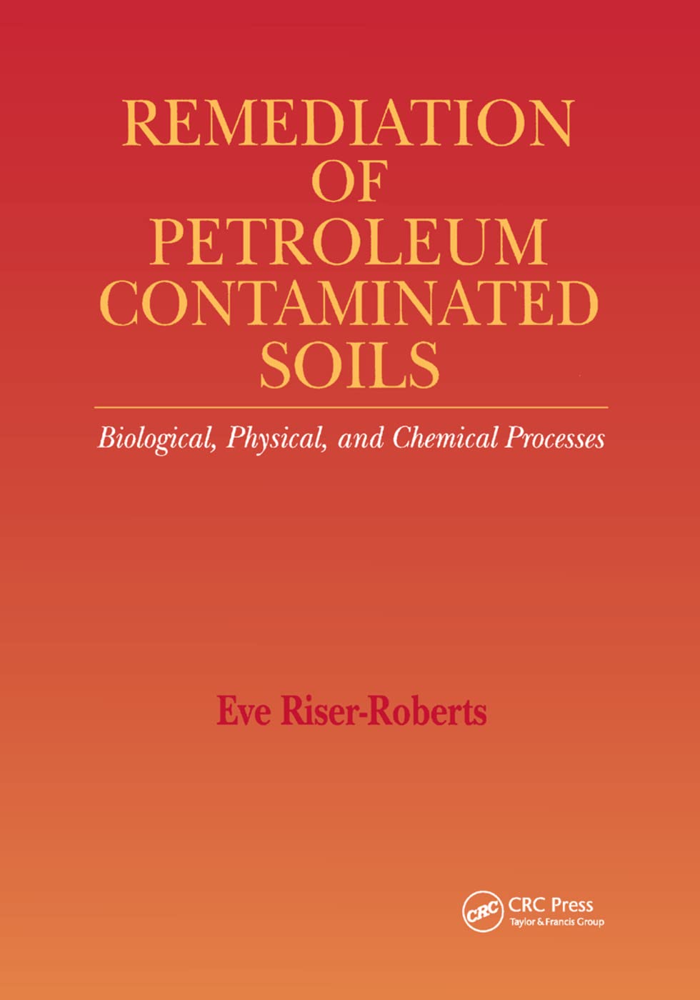 Remediation of Petroleum Contaminated Soils: Biological, Physical, and Chemical Processes
