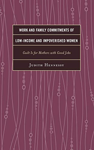 Work and Family Commitments of Low-Income and Impoverished Women: Guilt Is for Mothers with Good Jobs