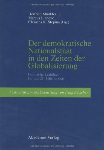 Der demokratische Nationalstaat in den Zeiten der Globalisierung: Politische Leitideen für das 21. JahrhundertFestschrift zum 80. Geburtstag von Iring Fetscher