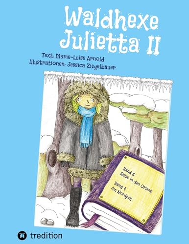 Waldhexe Julietta II: Spannende Geschichten in der Welt der Fabelwesen und Menschen. Band 2: Die kleine Waldhexe | Buch 1: Reise in den Orient, Buch 2: Am Nordpol
