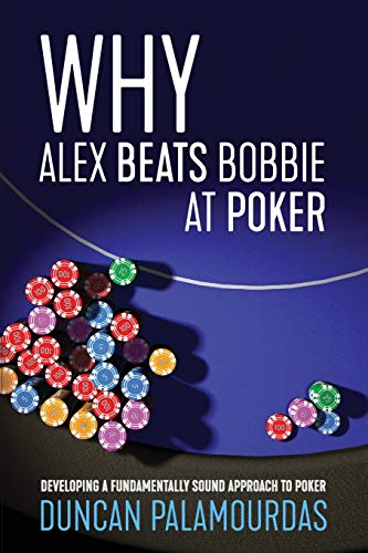 Why Alex Beats Bobbie at Poker: Developing a Fundamentally Sound Approach to Poker