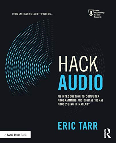 Hack Audio: An Introduction to Computer Programming and Digital Signal Processing in MATLAB (Audio Engineering Society Presents)
