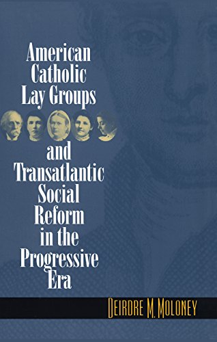 American Catholic Lay Groups and Transatlantic Social Reform in the Progressive Era