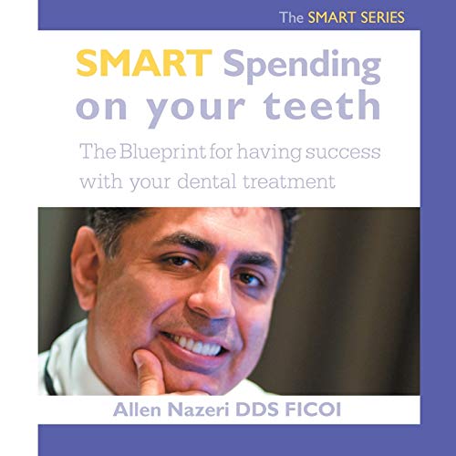 Smart Spending on Your Teeth the Smart Series: The Blueprint for Having Success With Your Dental Treatment