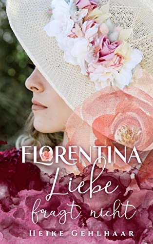 Florentina - Der bezaubernste Liebesroman, seit es Romanzen gibt.: Liebe fragt nicht - Kalte Abende vor dem Kamin oder in eine warme Decke gehüllt, du ... ihrem aufregenden Weg zur ganz großen Liebe.