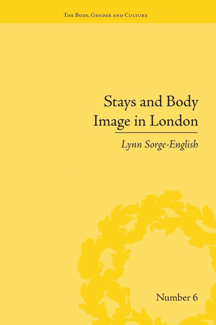 Stays and Body Image in London: The Staymaking Trade, 1680-1810 (Body, Gender and Culture)