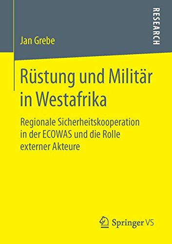 Rüstung und Militär in Westafrika: Regionale Sicherheitskooperation in der ECOWAS und die Rolle externer Akteure