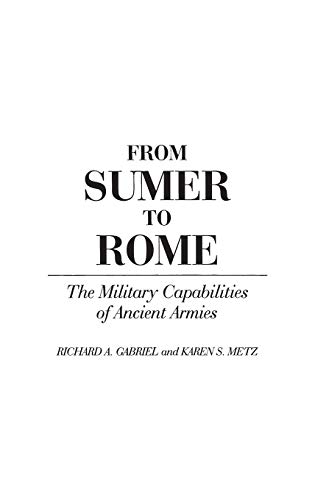 From Sumer to Rome: The Military Capabilities of Ancient Armies (Contributions in Military Studies)