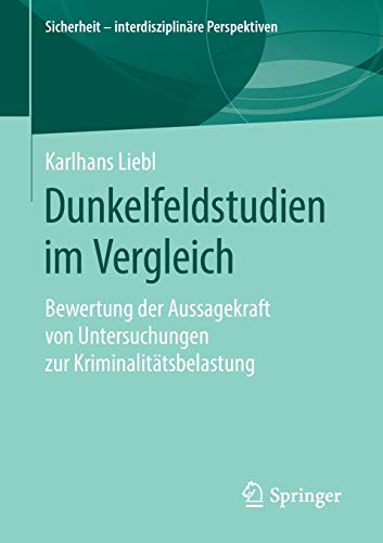 Dunkelfeldstudien im Vergleich: Bewertung der Aussagekraft von Untersuchungen zur Kriminalitätsbelastung (Sicherheit – interdisziplinäre Perspektiven)