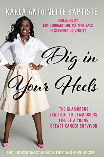 Dig in Your Heels: The Glamorous (and Not So Glamorous) Life of a Young Breast Cancer Survivor