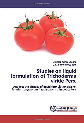 Studies on liquid formulation of Trichoderma viride Pers.: And test the efficacy of liquid formulation against Fusarium oxysporum f. sp. lycopersici in pot culture