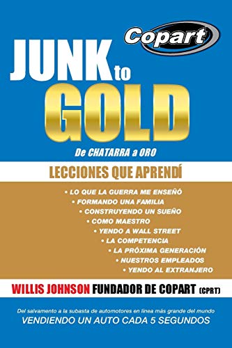 Junk to Gold, De CHATARRA a ORO: Del salvamento a la subasta de automotores en línea más grande del mundo VENDIENDO UN AUTO CADA 5 SEGUNDOS: del ... del Mundo Vendiendo Un Auto Cada 5 Segundos