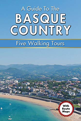 A Guide to the Basque Country: Five Walking Tours (Walking Tour Guides)