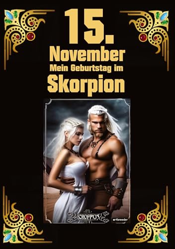 15. November, mein Geburtstag: Geboren im Zeichen des Skorpions. Meine Eigenschaften und Charakterzüge, meine Stärken und Schwächen, meine ... und historische Ereignisse (Geburtstagsbuch)