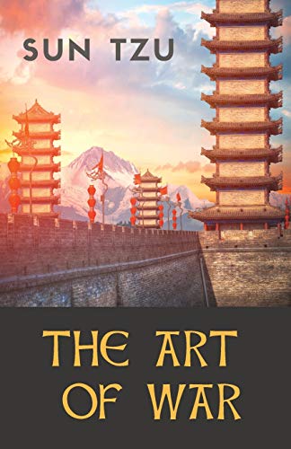 The Art of War: an ancient Chinese military treatise on military strategy and tactics attributed to the ancient Chinese military strategist Sun Tzu ... Strategy, Tactics, and Diplomacy, Band 1)