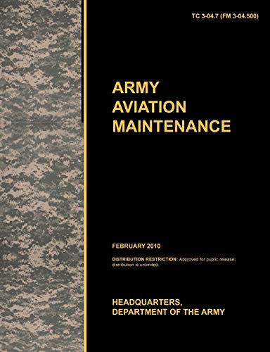 Army Aviation Maintenance: The Official U.S. Army Training Circular Tc 3-04.7 (FM 3-04.500) (February 2010)