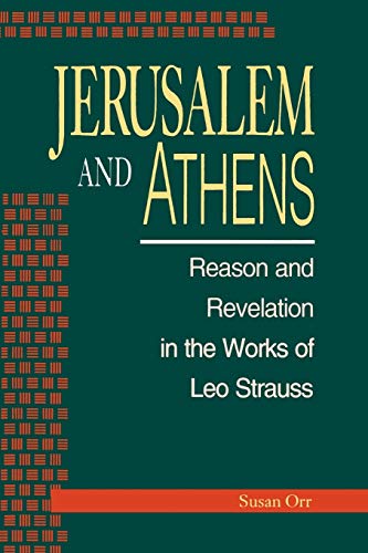 Jerusalem and Athens: Reason and Revelation in the Works of Leo Strauss