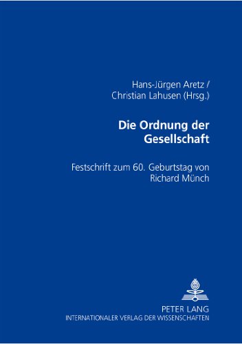 Die Ordnung der Gesellschaft: Festschrift zum 60. Geburtstag von Richard Münch