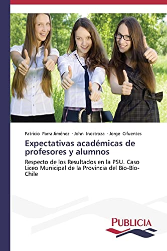 Expectativas académicas de profesores y alumnos: Respecto de los Resultados en la PSU. Caso Liceo Municipal de la Provincia del Bío-Bío- Chile