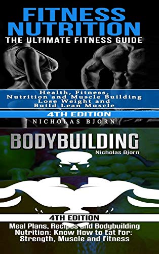 Fitness Nutrition & Bodybuilding: Fitness Nutrition: The Ultimate Fitness Guide & Bodybuilding: Meal Plans, Recipes and Bodybuilding Nutrition