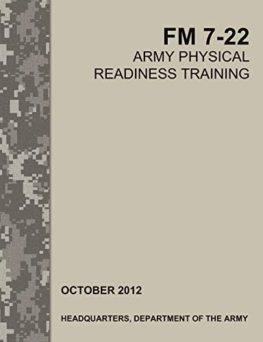 Army Physical Readiness Training: The Official U.S. Army Field Manual FM 7-22
