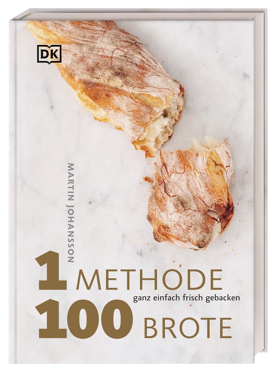 1 Methode, 100 Brote: Ganz einfach frisch gebacken. Mit 1 Grundrezept 100 verschiedene Brotsorten backen – das ultimative Brotbackbuch