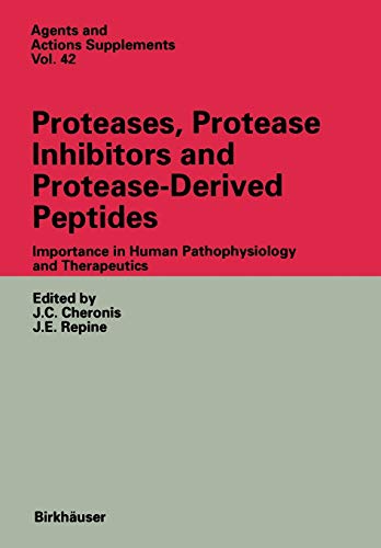 Proteases, Protease Inhibitors and Protease-Derived Peptides: Importance In Human Pathophysiology And Therapeutics (Agents and Actions Supplements, 42, Band 42)