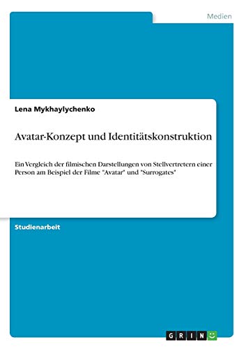 Avatar-Konzept und Identitätskonstruktion: Ein Vergleich der filmischen Darstellungen von Stellvertretern einer Person am Beispiel der Filme Avatar und Surrogates