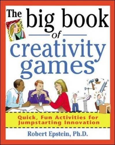 The Big Book of Creativity Games: Quick, Fun Acitivities for Jumpstarting Innovation: Quick, Fun Acitivities for Jumpstarting Innovation (Big Book of Business Games)