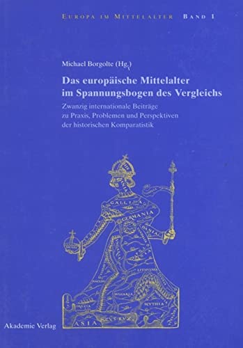 Das europäische Mittelalter im Spannungsbogen des Vergleichs: Zwanzig internationale Beiträge zu Praxis, Problemen und Perspektiven der historischen Komparatistik (Europa im Mittelalter, 1, Band 1)