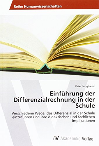 Einführung der Differenzialrechnung in der Schule: Verschiedene Wege, das Differenzial in der Schule einzuführen und ihre didaktischen und fachlichen Implikationen