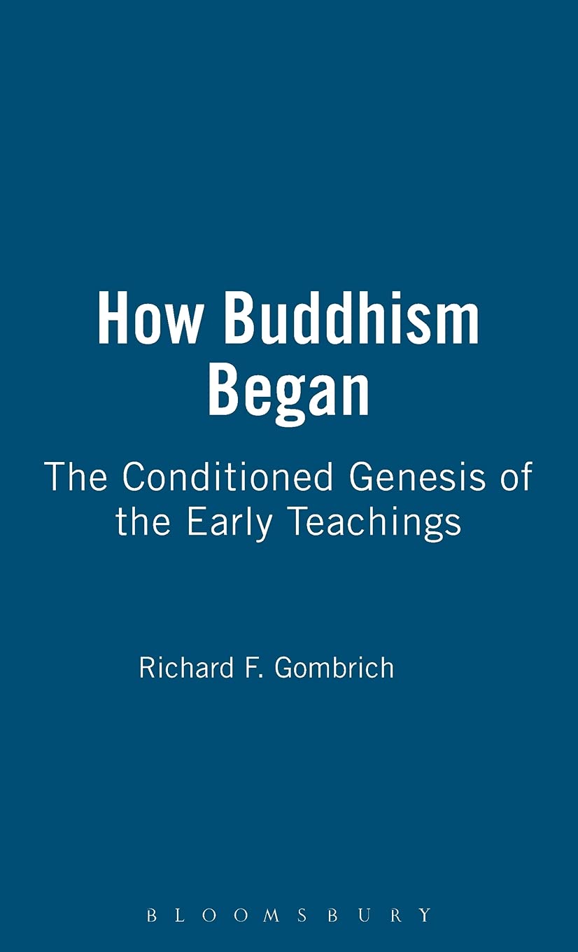 How Buddhism Began: The Conditioned Genesis of the Early Teachings (JORDAN LECTURES IN COMPARATIVE RELIGION)
