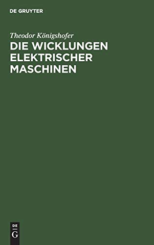Die Wicklungen elektrischer Maschinen: Allgemeinverständliche Einführung in die Wicklungen und deren Wirken in elektrischen Maschinen