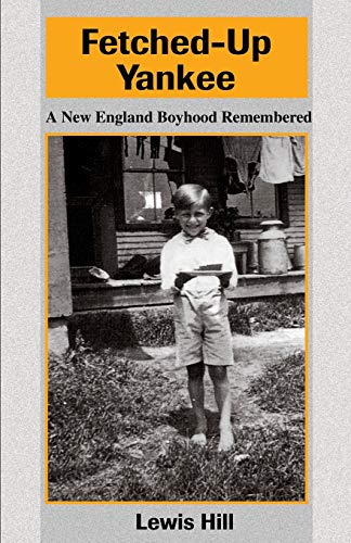 Fetched-Up Yankee: A New England Boyhood Remembered