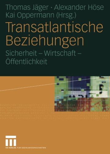 Transatlantische Beziehungen: Sicherheit - Wirtschaft - Öffentlichkeit (German Edition)