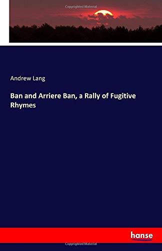 Ban and Arriere Ban, a Rally of Fugitive Rhymes