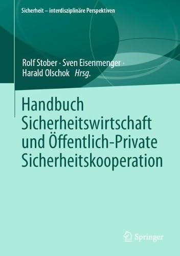 Handbuch Sicherheitswirtschaft und Öffentlich-Private Sicherheitskooperation (Sicherheit – interdisziplinäre Perspektiven)