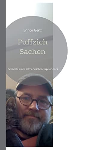 Fuffzich Sachen: Gedichte eines altmärkischen Tagelöhners