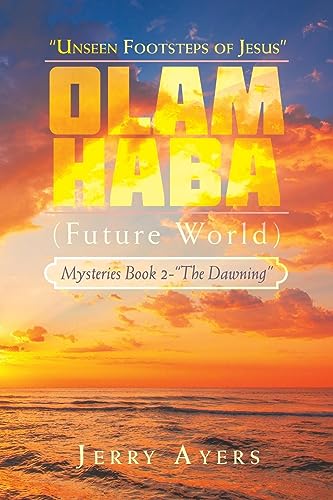 Olam Haba (Future World) Mysteries Book 2-“The Dawning”: “Unseen Footsteps of Jesus”