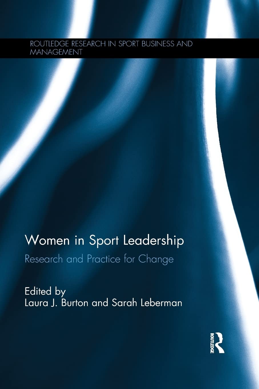 Women in Sport Leadership: Research and practice for change (Routledge Research in Sport Business and Management, 9, Band 9)