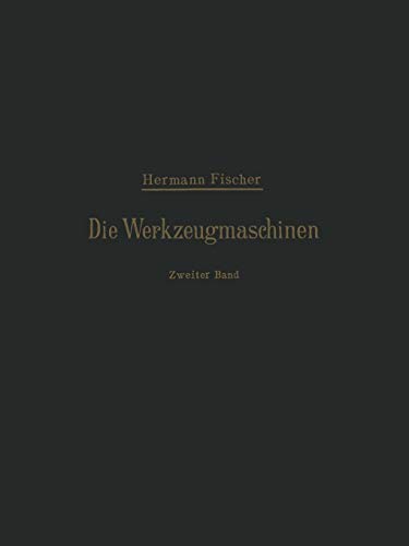 Die Werkzeugmaschinen: Die Holzbearbeitungs-Maschinen: Zweiter Band Die Holzbearbeitungs-Maschinen
