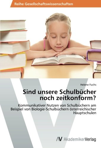 Sind unsere Schulbücher noch zeitkonform?: Kommunikativer Nutzen von Schulbüchern am Beispiel von Biologie-Schulbüchern österreichischer Hauptschulen