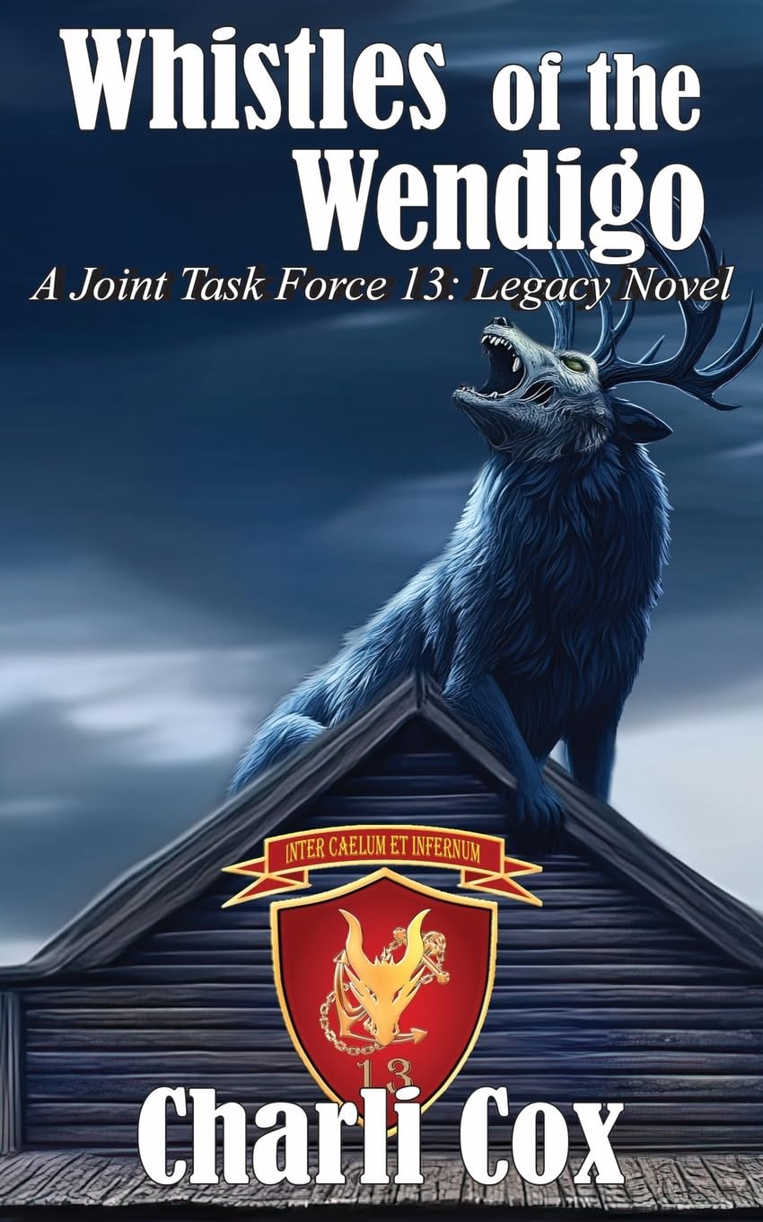 Whistles of the Wendigo: A Joint Task Force 13 Legacy Novel (Joint Task Force 13 (JTF 13))