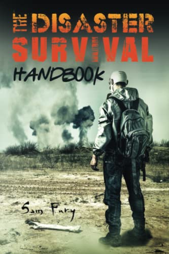 The Disaster Survival Handbook: A Disaster Survival Guide for Man-Made and Natural Disasters: The Disaster Preparedness Handbook for Man-Made and ... (Escape, Evasion, and Survival, Band 7)