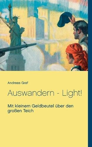 Auswandern - Light!: Mit kleinem Geldbeutel über den großen Teich