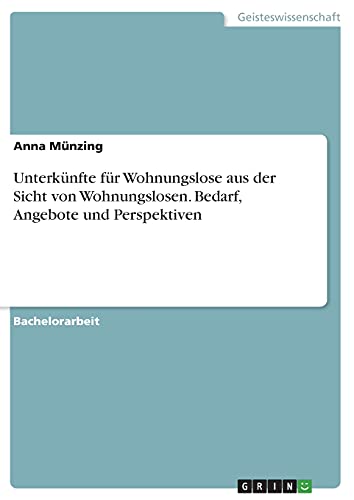 Unterkünfte für Wohnungslose aus der Sicht von Wohnungslosen. Bedarf, Angebote und Perspektiven